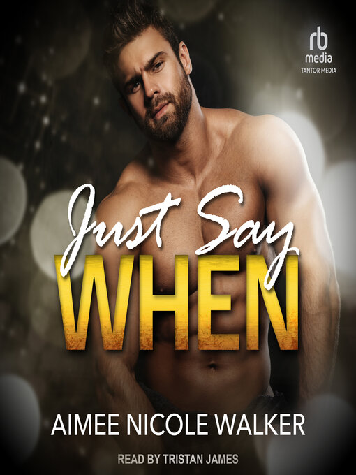 Title details for Just Say When by Aimee Nicole Walker - Available